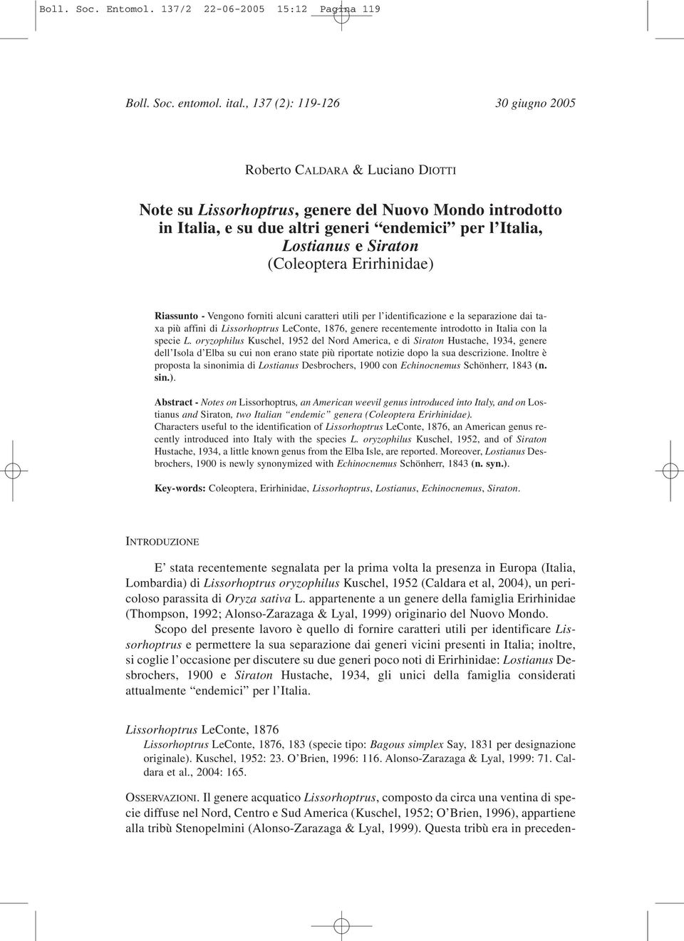 (Coleoptera Erirhinidae) Riassunto - Vengono forniti alcuni caratteri utili per l identificazione e la separazione dai taxa più affini di Lissorhoptrus LeConte, 1876, genere recentemente introdotto