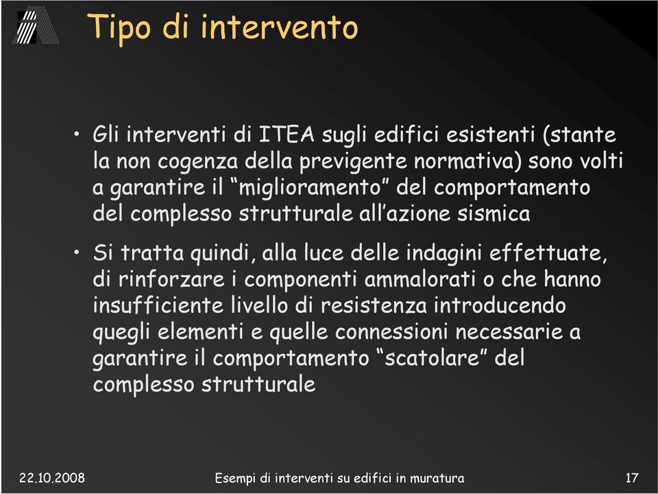 i effettuate, t di rinforzare i componenti ammalorati o che hanno insufficiente livello di resistenza introducendo quegli elementi e