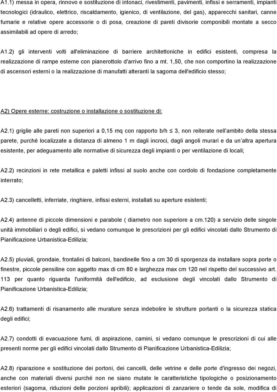 2) gli interventi volti all'eliminazione di barriere architettoniche in edifici esistenti, compresa la realizzazione di rampe esterne con pianerottolo d'arrivo fino a mt.