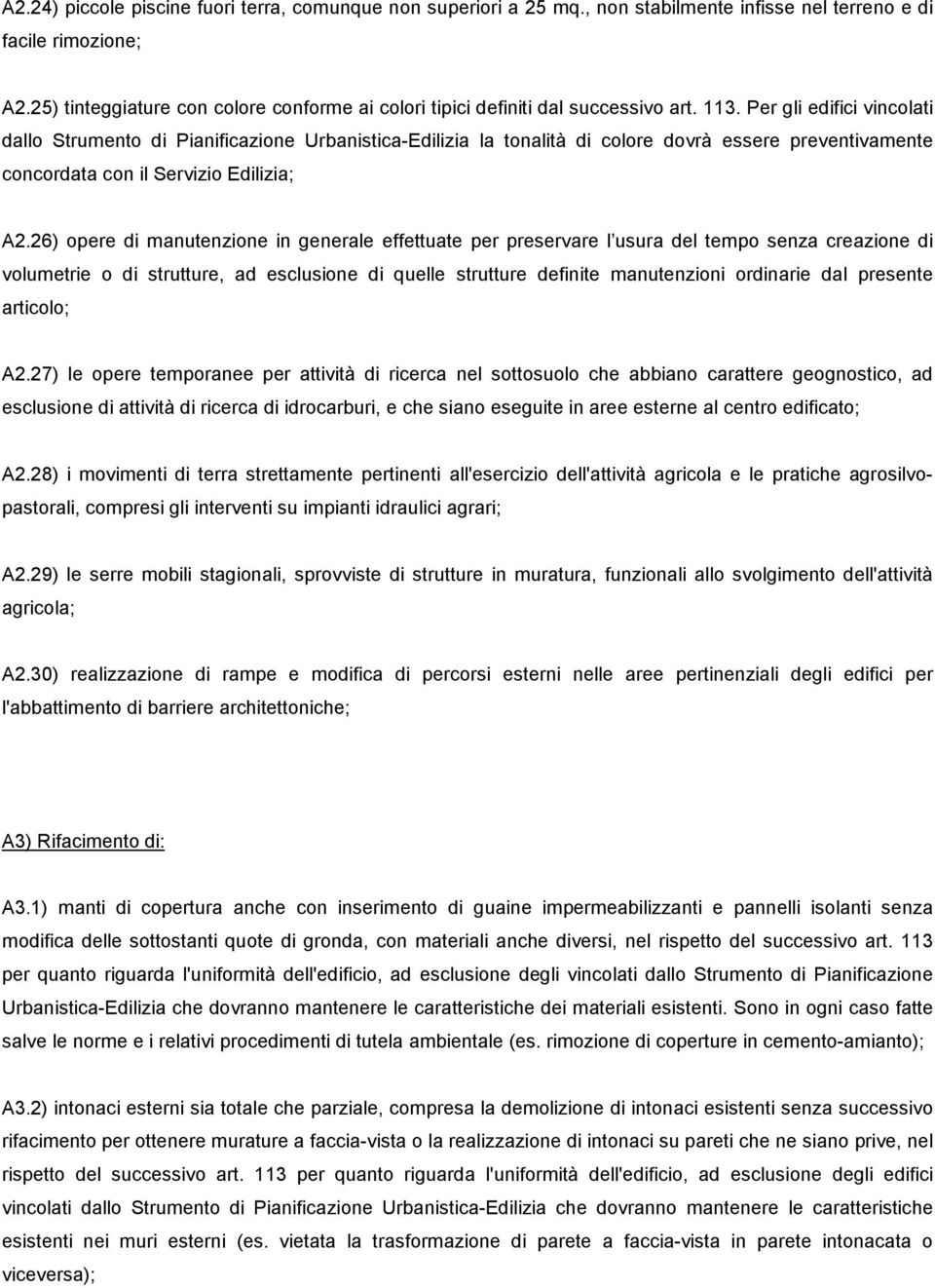 Per gli edifici vincolati dallo Strumento di Pianificazione Urbanistica-Edilizia la tonalità di colore dovrà essere preventivamente concordata con il Servizio Edilizia; A2.