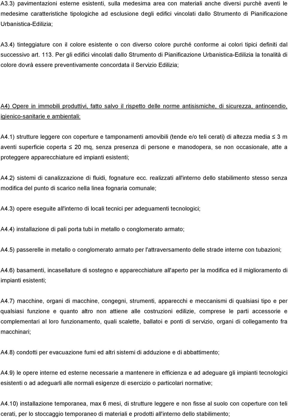 Per gli edifici vincolati dallo Strumento di Pianificazione Urbanistica-Edilizia la tonalità di colore dovrà essere preventivamente concordata il Servizio Edilizia; A4) Opere in immobili produttivi,