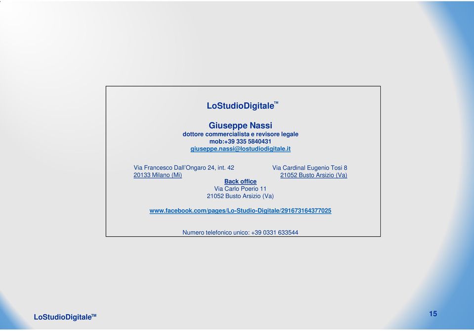 42 Via Cardinal Eugenio Tosi 8 20133 Milano (Mi) 21052 Busto Arsizio (Va) Back office Via Carlo Poerio