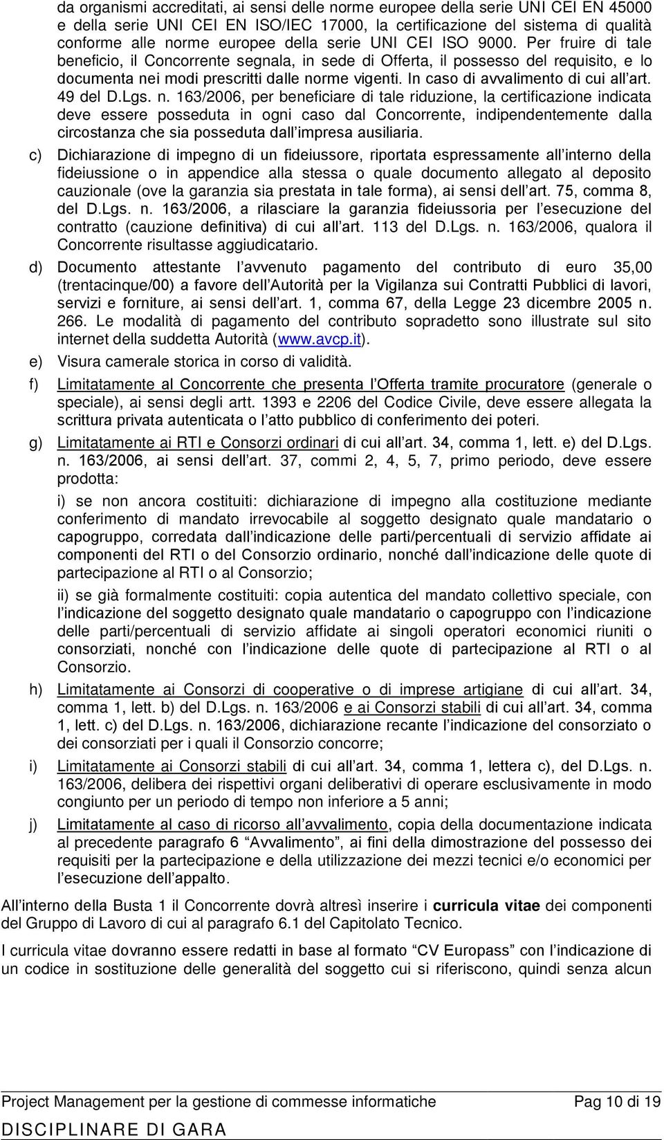 In caso di avvalimento di cui all art. 49 del D.Lgs. n.