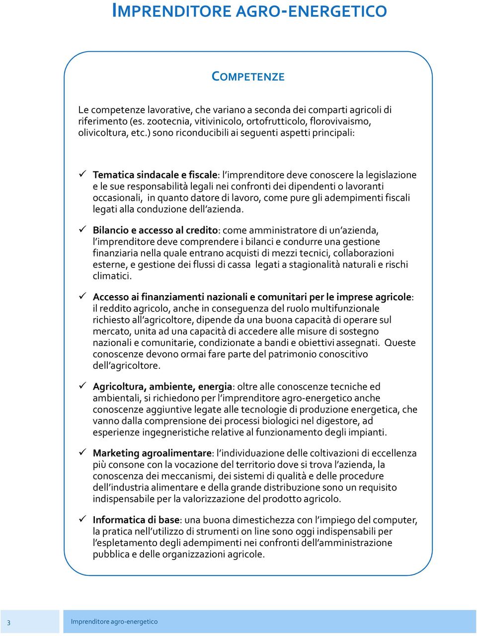 lavoranti occasionali, in quanto datore di lavoro, come pure gli adempimenti fiscali legati alla conduzione dell azienda.