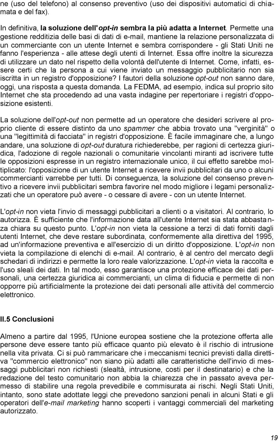 l'esperienza - alle attese degli utenti di Internet. Essa offre inoltre la sicurezza di utilizzare un dato nel rispetto della volontà dell'utente di Internet.