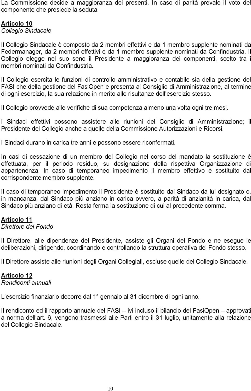 Confindustria. Il Collegio elegge nel suo seno il Presidente a maggioranza dei componenti, scelto tra i membri nominati da Confindustria.