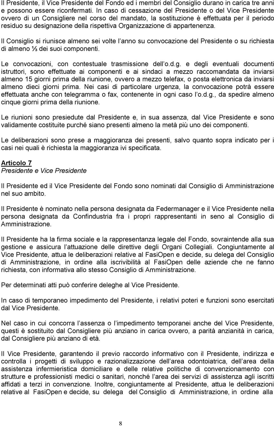 Organizzazione di appartenenza. Il Consiglio si riunisce almeno sei volte l anno su convocazione del Presidente o su richiesta di almeno ⅓ dei suoi componenti.