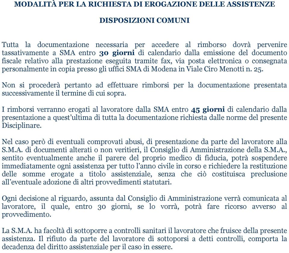 Ciro Menotti n. 25. Non si procederà pertanto ad effettuare rimborsi per la documentazione presentata successivamente il termine di cui sopra.