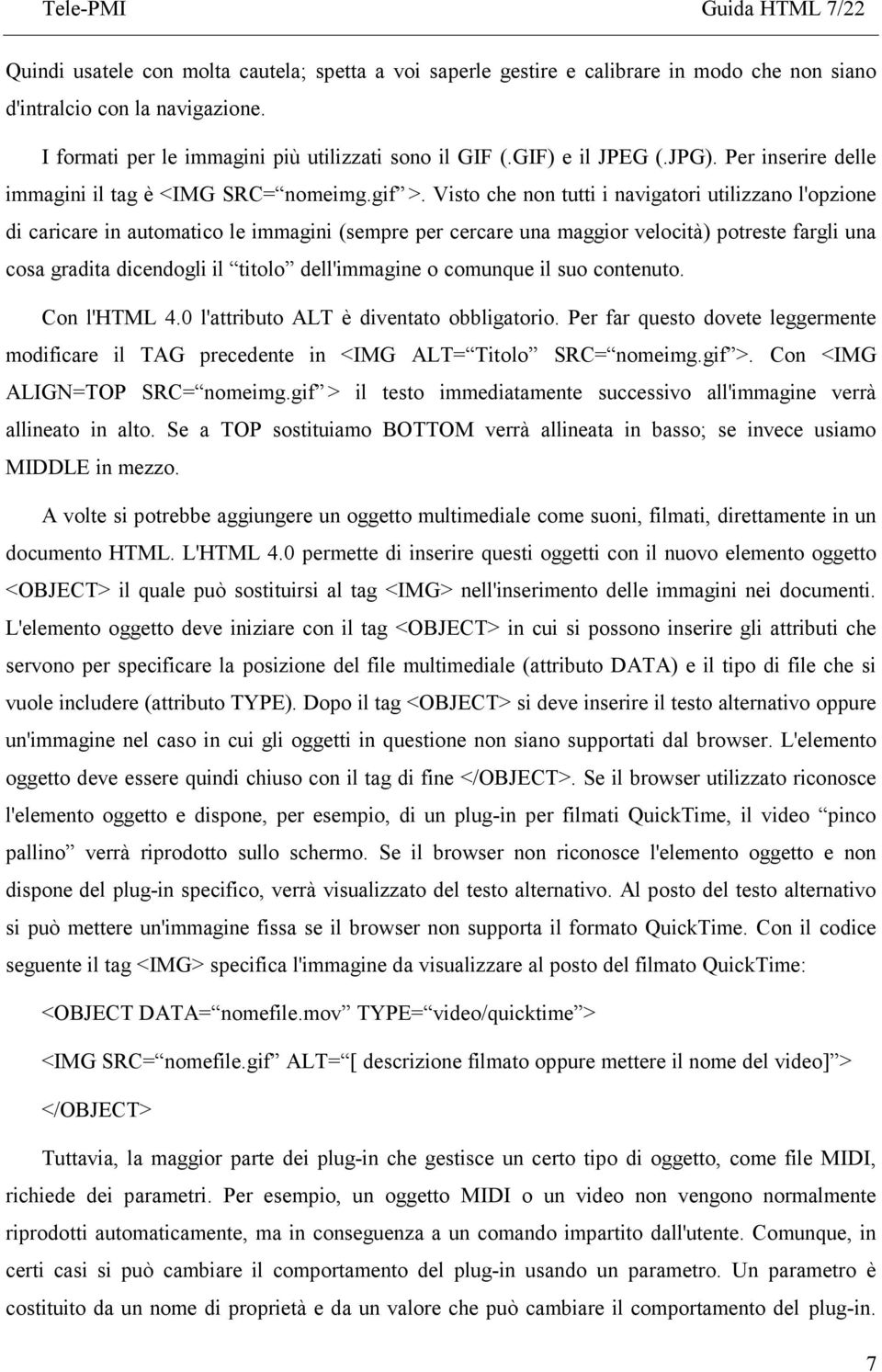 Visto che non tutti i navigatori utilizzano l'opzione di caricare in automatico le immagini (sempre per cercare una maggior velocità) potreste fargli una cosa gradita dicendogli il titolo