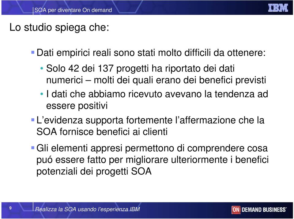 tendenza ad essere positivi L evidenza supporta fortemente l affermazione che la SOA fornisce benefici ai clienti Gli