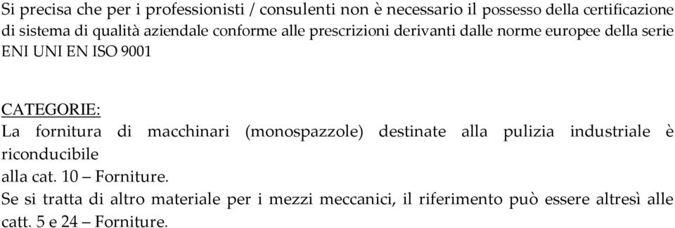 fornitura di macchinari (monospazzole) destinate alla pulizia industriale è riconducibile alla cat. 10 Forniture.