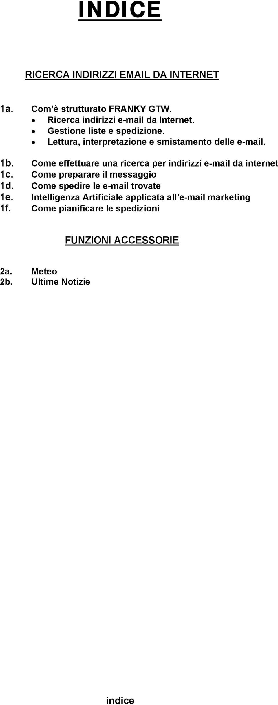 Come effettuare una ricerca per indirizzi e-mail da internet 1c. Come preparare il messaggio 1d.