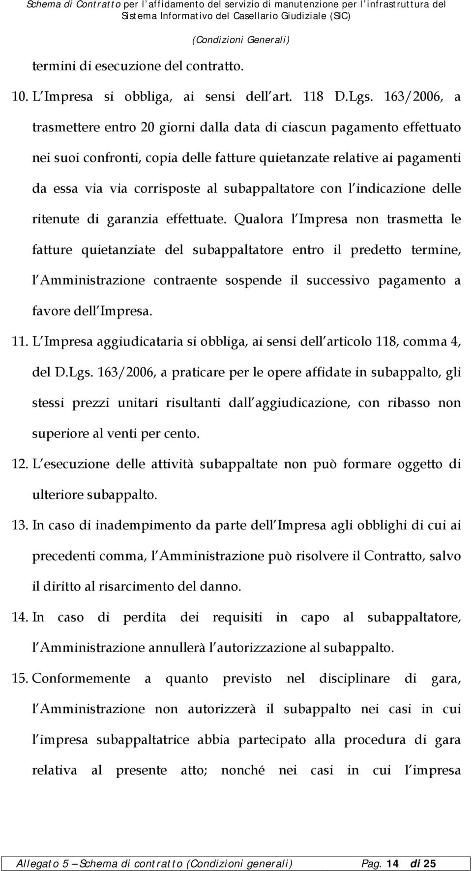 subappaltatore con l indicazione delle ritenute di garanzia effettuate.