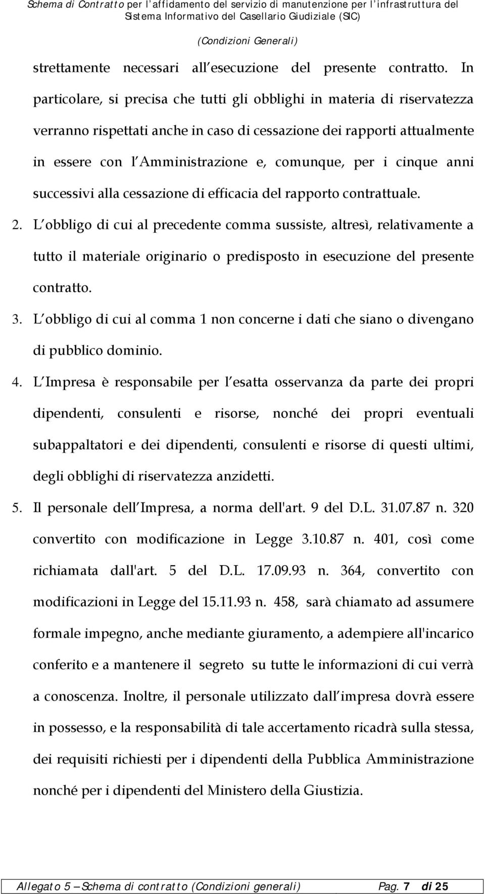 i cinque anni successivi alla cessazione di efficacia del rapporto contrattuale. 2.