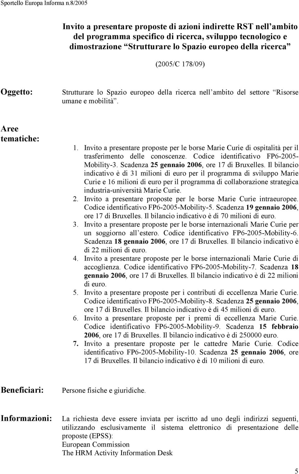 Invito a presentare proposte per le borse Marie Curie di ospitalità per il trasferimento delle conoscenze. Codice identificativo FP6-2005- Mobility-3. Scadenza 25 gennaio 2006, ore 17 di Bruxelles.