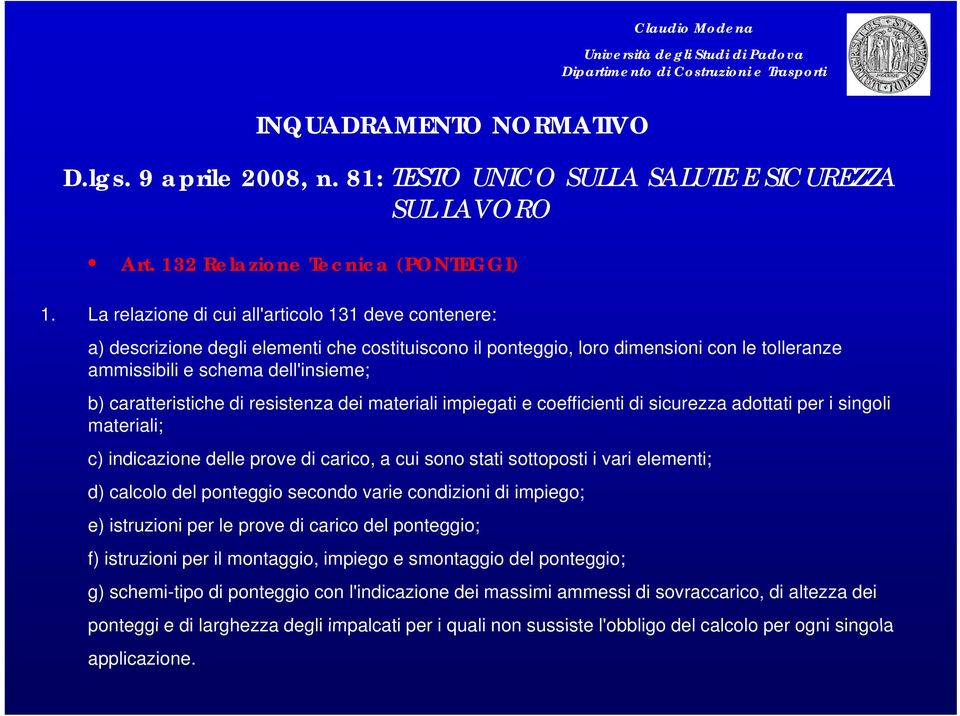 caratteristiche di resistenza dei materiali impiegati e coefficienti di sicurezza adottati per i singoli materiali; c) indicazione delle prove di carico, a cui sono stati sottoposti i vari elementi;