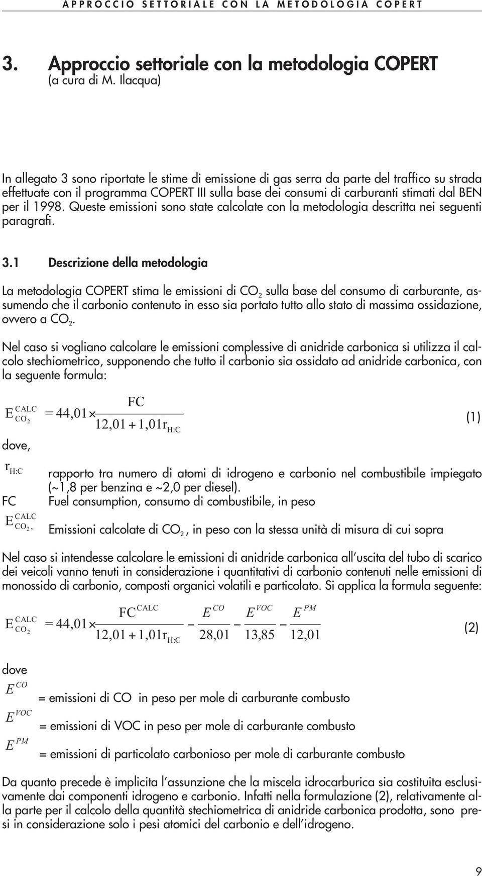 1998. Queste emissioi soo state calcolate co la metodologia descritta ei segueti paragrafi. 3.