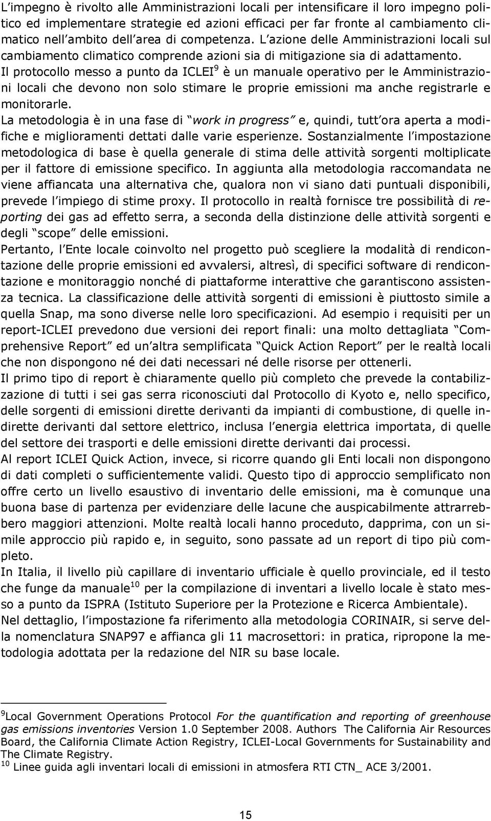 Il protocollo messo a punto da ICLEI 9 è un manuale operativo per le Amministrazioni locali che devono non solo stimare le proprie emissioni ma anche registrarle e monitorarle.