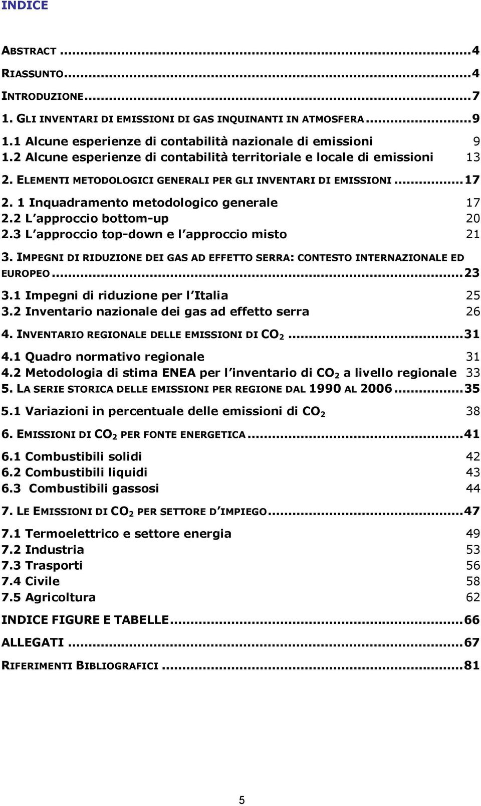 2 L approccio bottom-up 20 2.3 L approccio top-down e l approccio misto 21 3. IMPEGNI DI RIDUZIONE DEI GAS AD EFFETTO SERRA: CONTESTO INTERNAZIONALE ED EUROPEO...23 3.