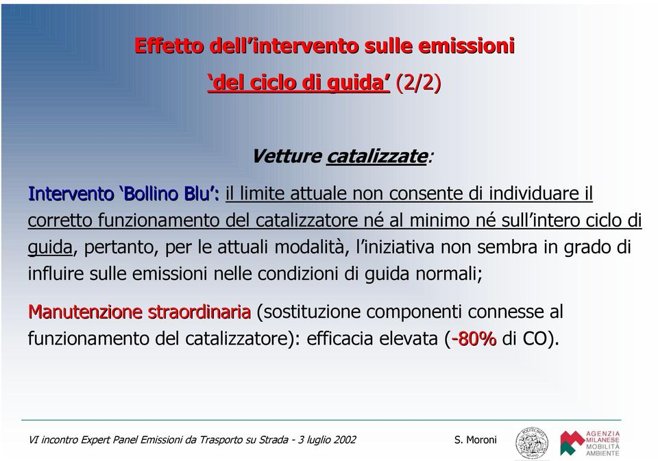 attuali modalità, l iniziativa non sembra in grado di influire sulle emissioni nelle condizioni di guida normali;