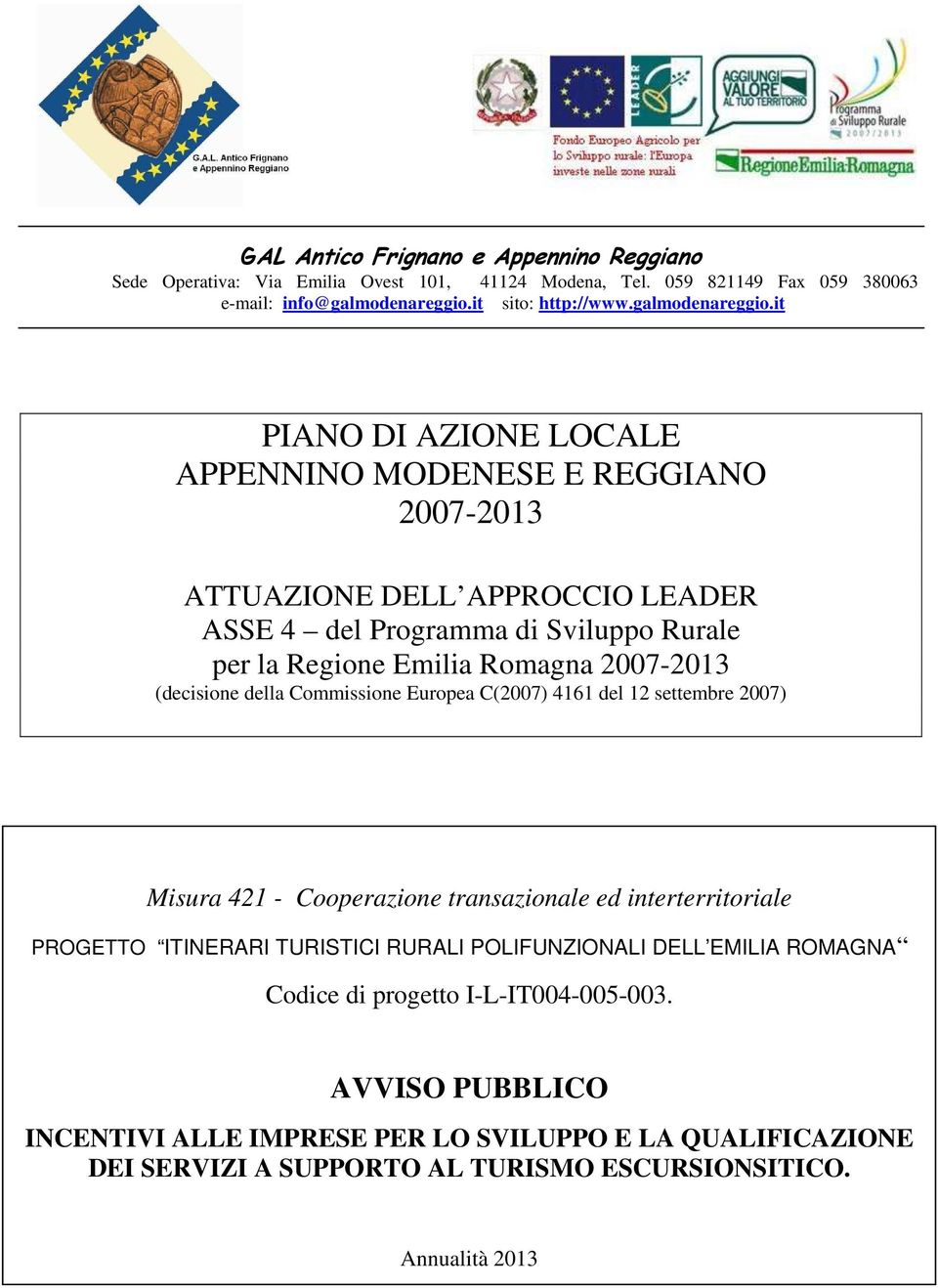 it PIANO DI AZIONE LOCALE APPENNINO MODENESE E REGGIANO 2007-2013 ATTUAZIONE DELL APPROCCIO LEADER ASSE 4 del Programma di Sviluppo Rurale per la Regione Emilia Romagna 2007-2013