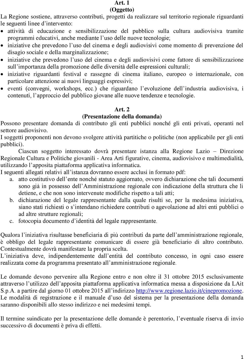 del disagio sociale e della marginalizzazione; iniziative che prevedono l uso del cinema e degli audiovisivi come fattore di sensibilizzazione sull importanza della promozione delle diversità delle