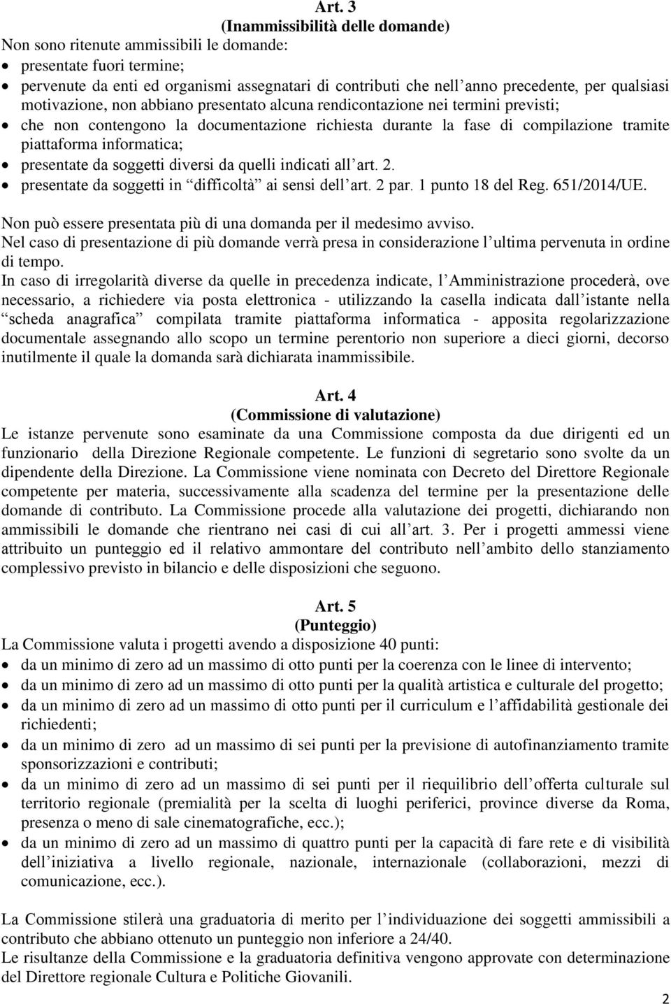 informatica; presentate da soggetti diversi da quelli indicati all art. 2. presentate da soggetti in difficoltà ai sensi dell art. 2 par. 1 punto 18 del Reg. 651/2014/UE.