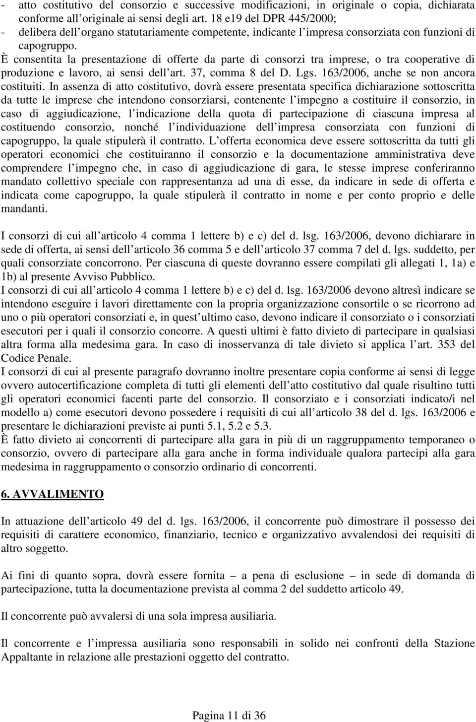 È consentita la presentazione di offerte da parte di consorzi tra imprese, o tra cooperative di produzione e lavoro, ai sensi dell art. 37, comma 8 del D. Lgs.