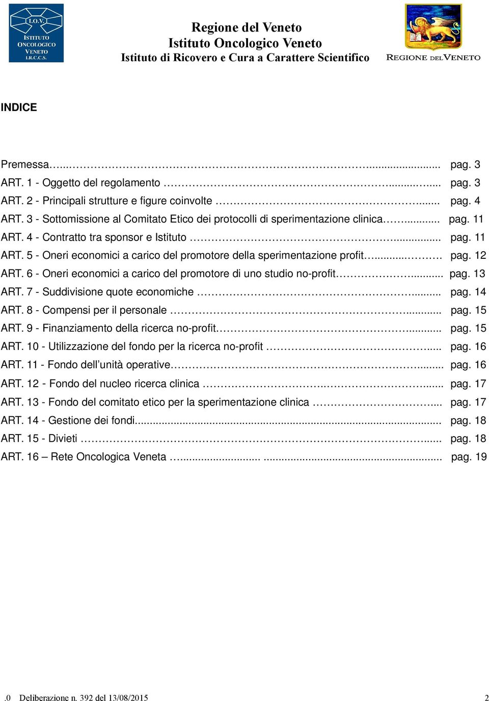 ... pag. 12 ART. 6 - Oneri economici a carico del promotore di uno studio no-profit... pag. 13 ART. 7 - Suddivisione quote economiche... pag. 14 ART. 8 - Compensi per il personale... pag. 15 ART.