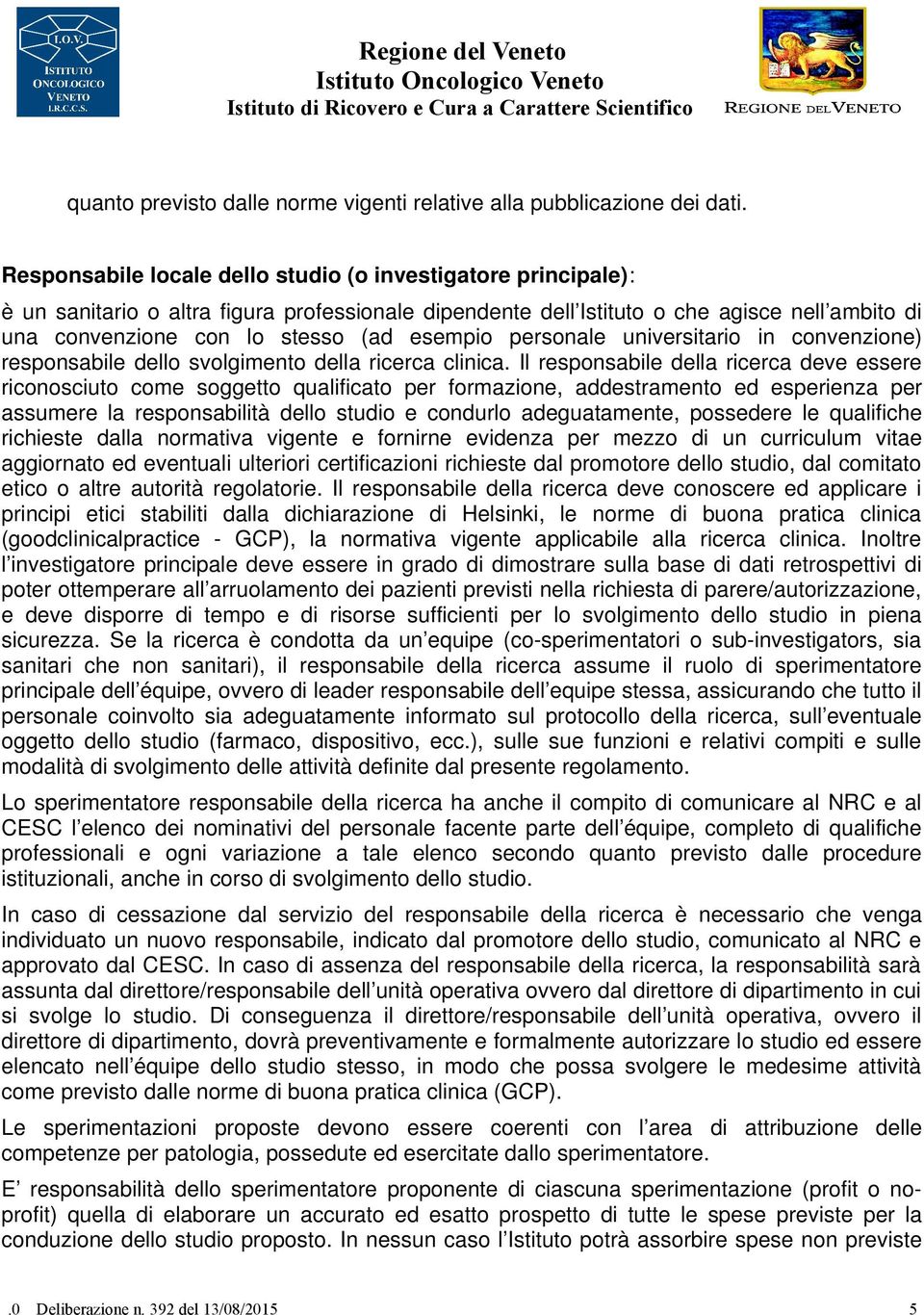 esempio personale universitario in convenzione) responsabile dello svolgimento della ricerca clinica.