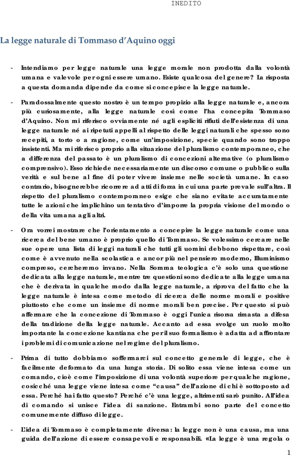 - Paradossalmente questo nostro è un tempo propizio alla legge naturale e, ancora più curiosamente, alla legge naturale così come l ha concepita Tommaso d Aquino.