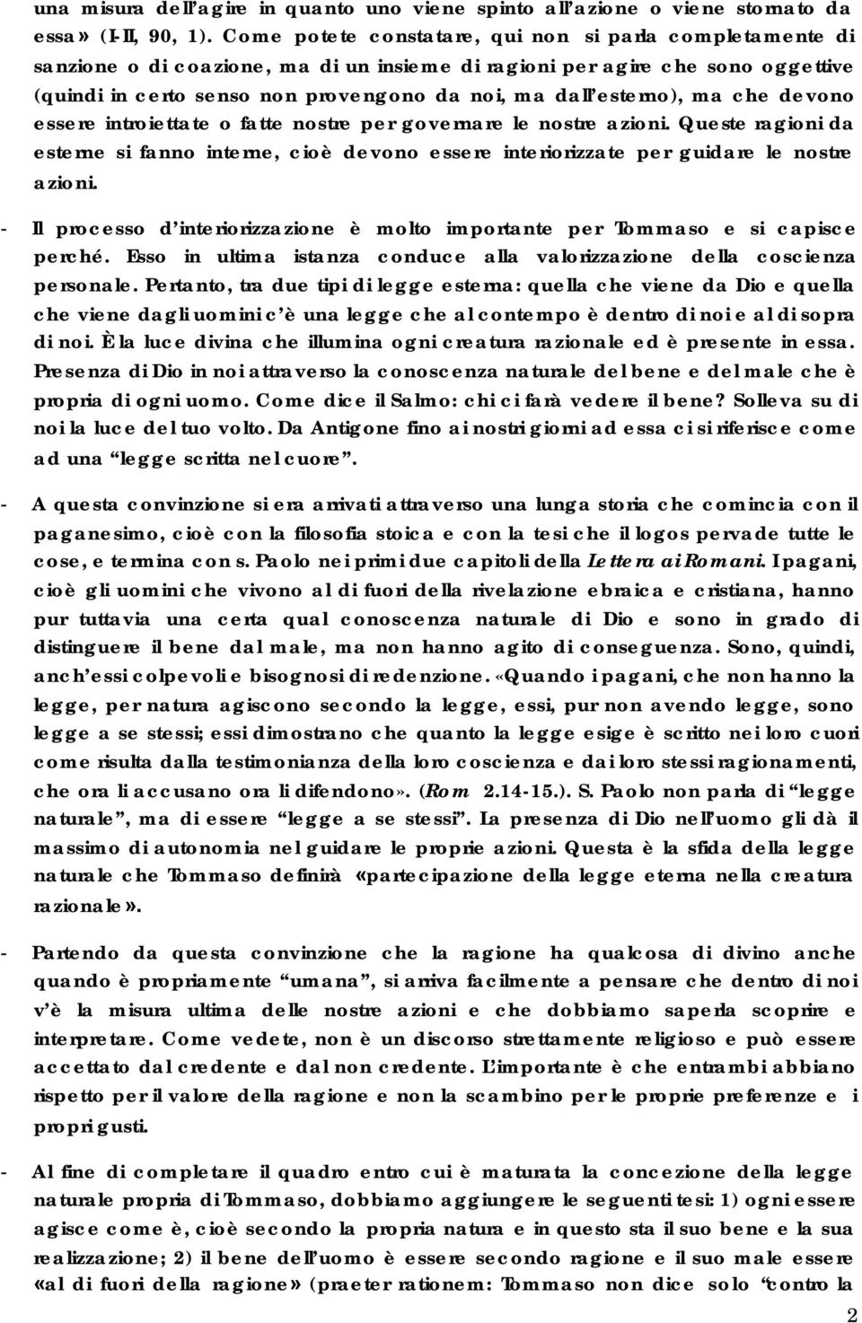 esterno), ma che devono essere introiettate o fatte nostre per governare le nostre azioni. Queste ragioni da esterne si fanno interne, cioè devono essere interiorizzate per guidare le nostre azioni.