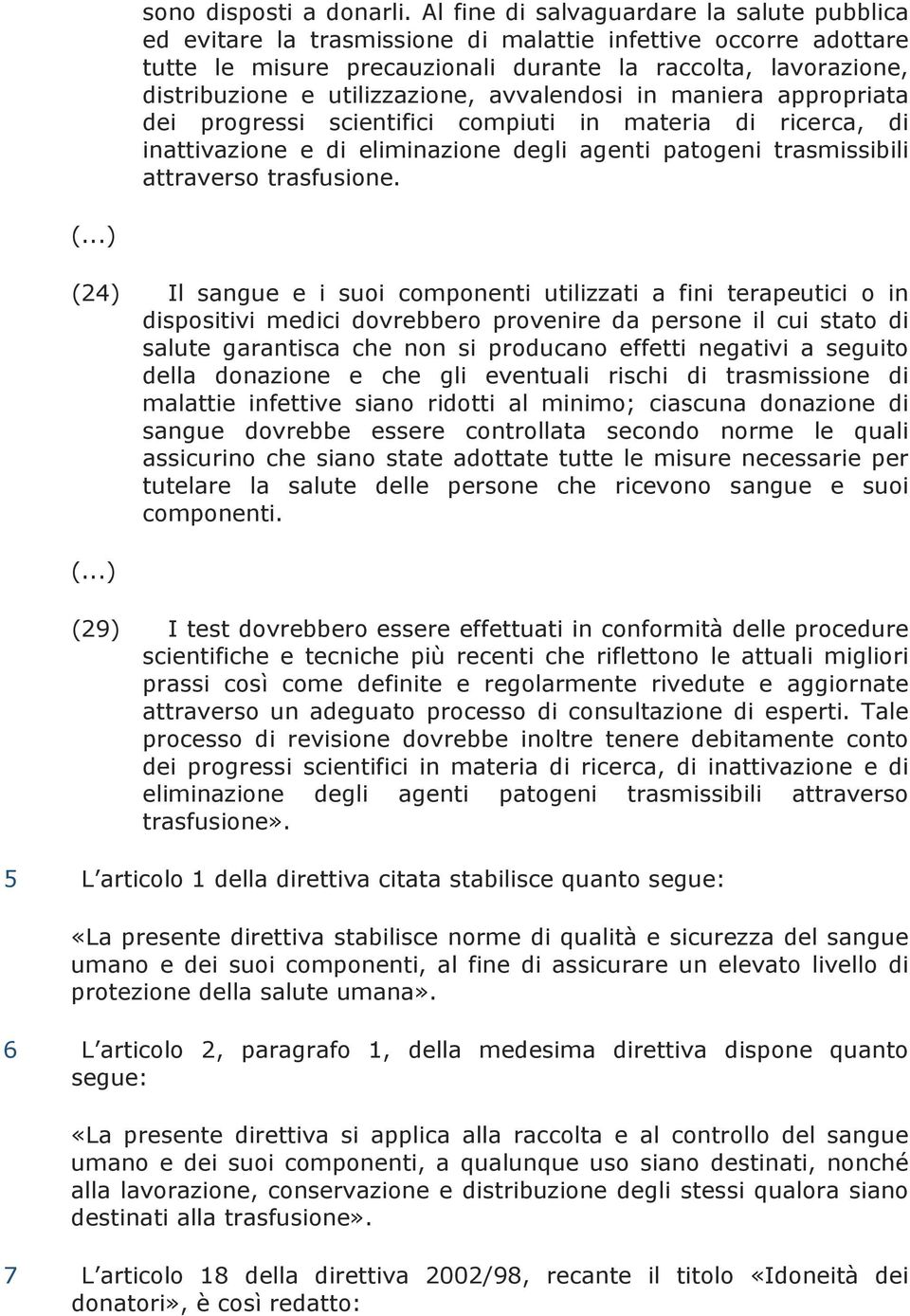 utilizzazione, avvalendosi in maniera appropriata dei progressi scientifici compiuti in materia di ricerca, di inattivazione e di eliminazione degli agenti patogeni trasmissibili attraverso