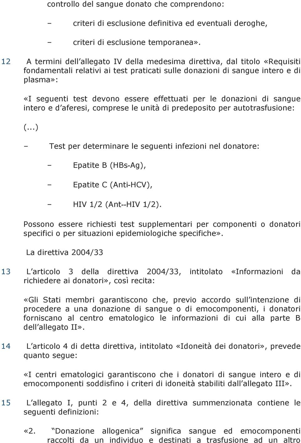 effettuati per le donazioni di sangue intero e d aferesi, comprese le unità di predeposito per autotrasfusione: (.