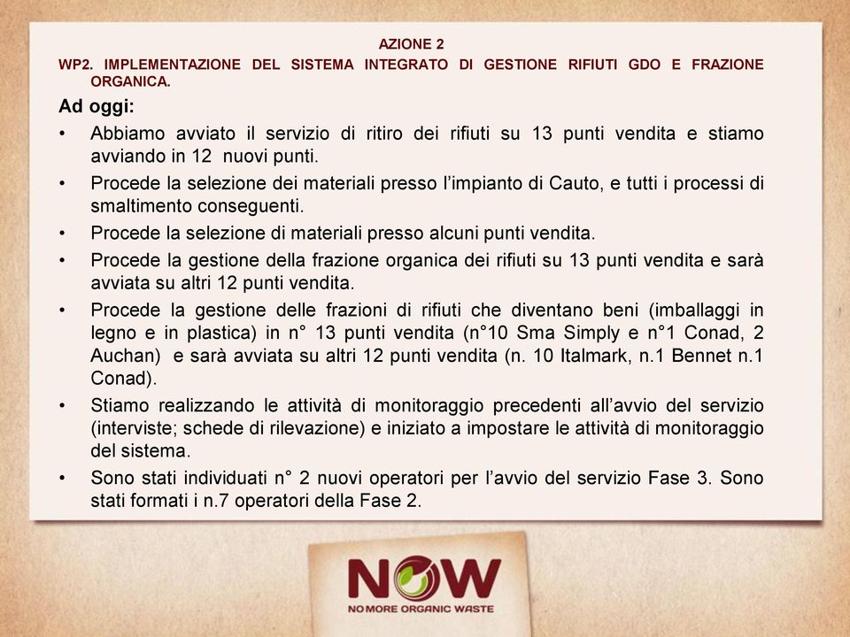 Procede la selezione dei materiali presso l impianto di Cauto, e tutti i processi di smaltimento conseguenti. Procede la selezione di materiali presso alcuni punti vendita.