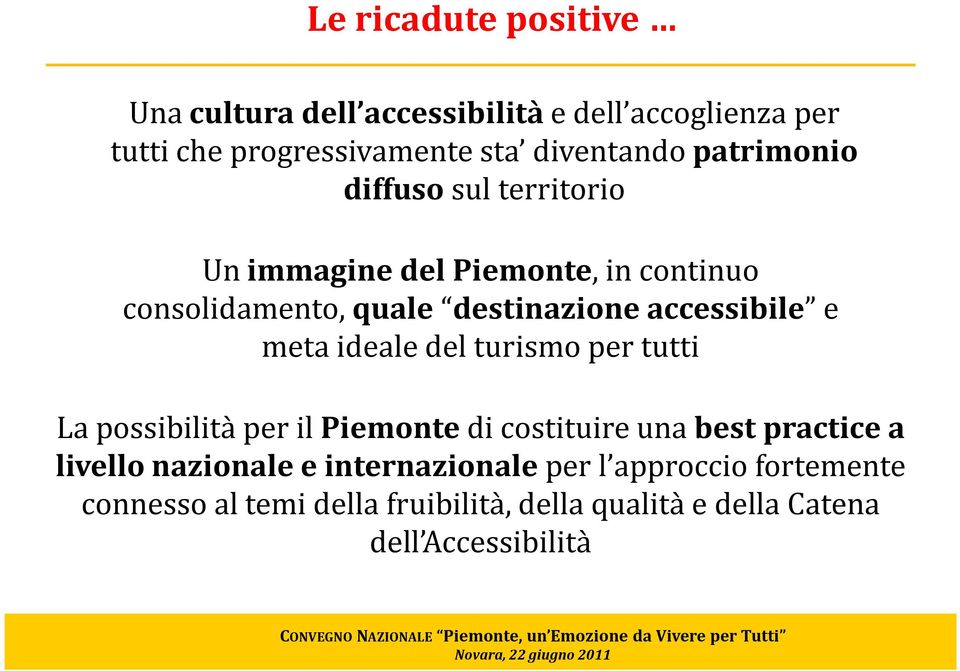 meta ideale del turismo per tutti La possibilità per il Piemontedi costituire una best practicea livello nazionale e