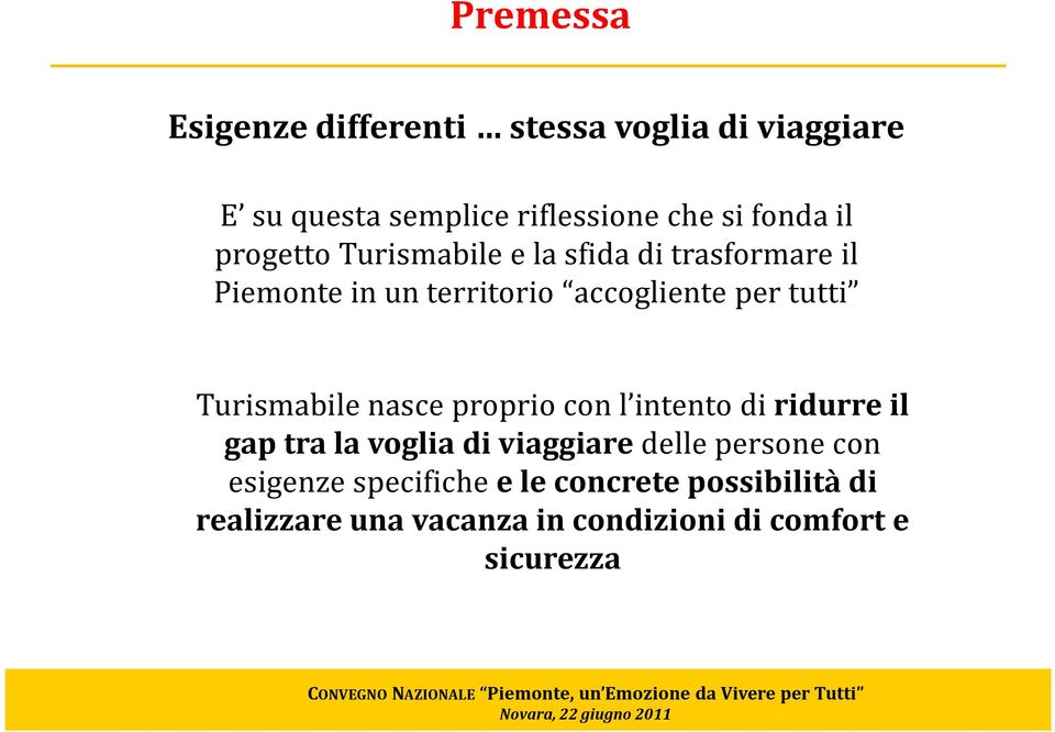 Turismabilenasce proprio con l intento di ridurre il gap tra la voglia di viaggiare delle persone con