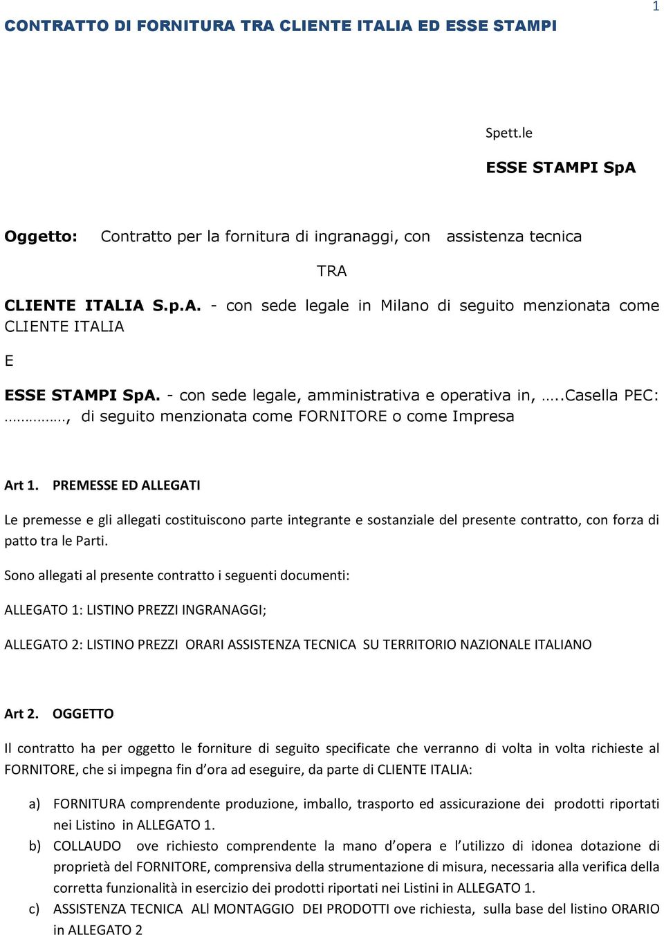 PREMESSE ED ALLEGATI Le premesse e gli allegati costituiscono parte integrante e sostanziale del presente contratto, con forza di patto tra le Parti.