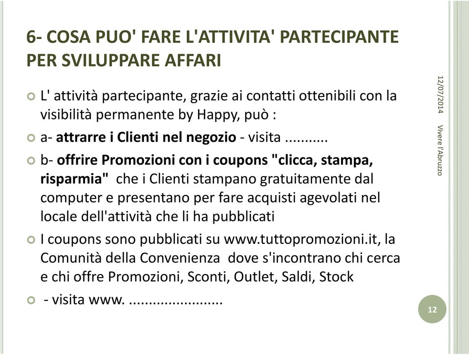 .. b-offrire Promozioni con i coupons "clicca, stampa, risparmia" che i Clienti stampano gratuitamente dal computer e presentano per fare acquisti