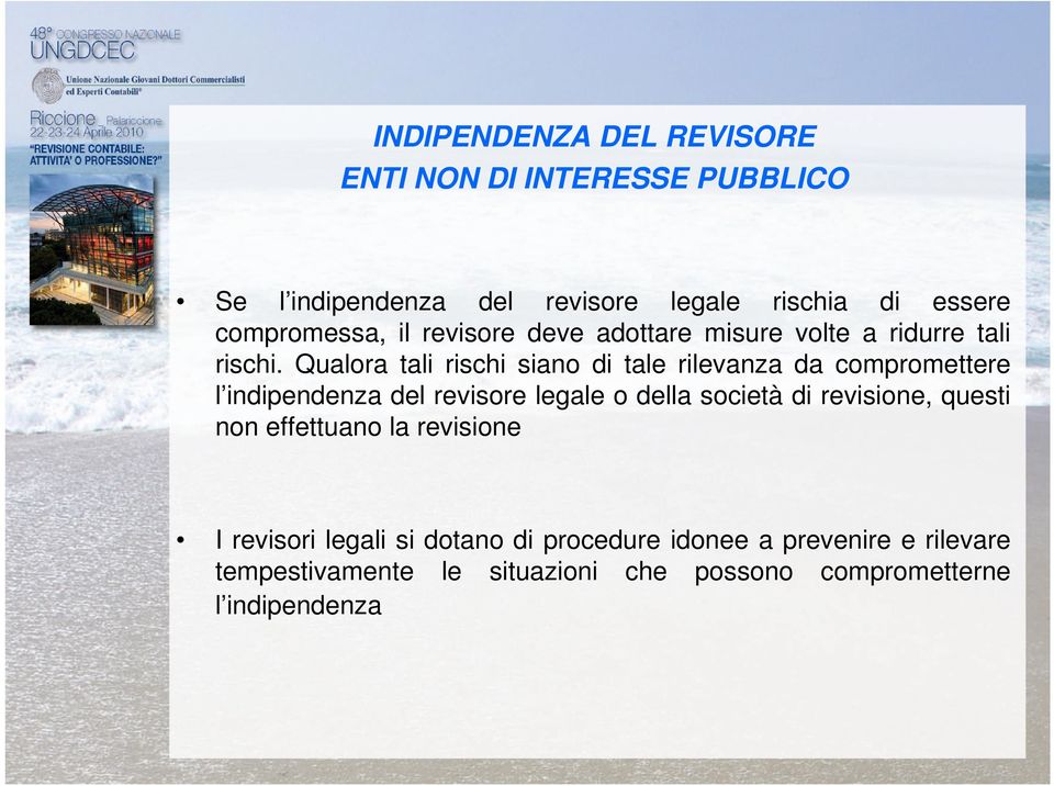 Qualora tali rischi siano di tale rilevanza da compromettere l indipendenza del revisore legale o della società di