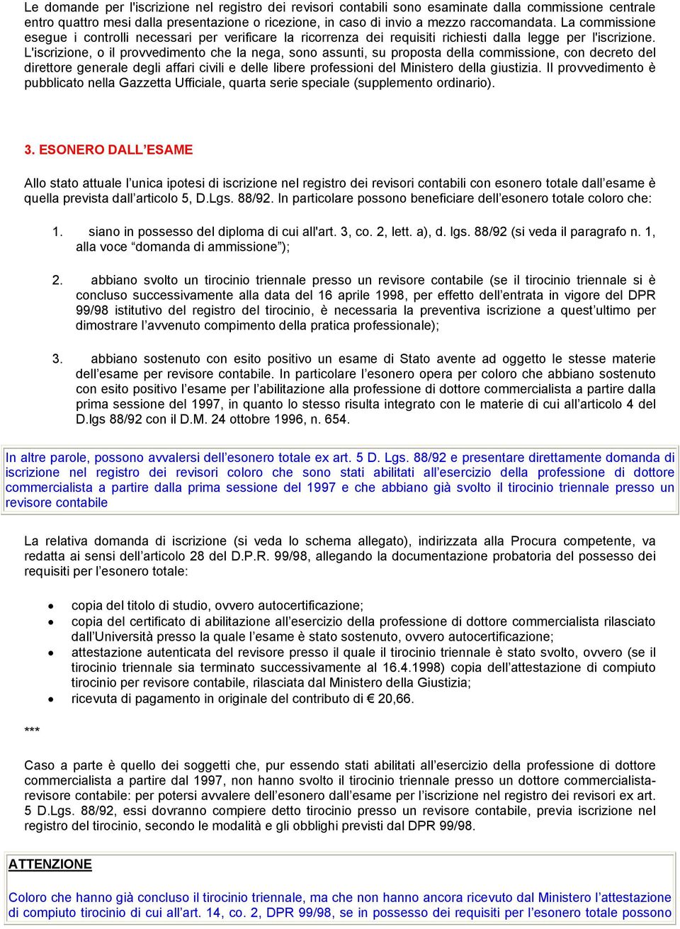 L'iscrizione, o il provvedimento che la nega, sono assunti, su proposta della commissione, con decreto del direttore generale degli affari civili e delle libere professioni del Ministero della