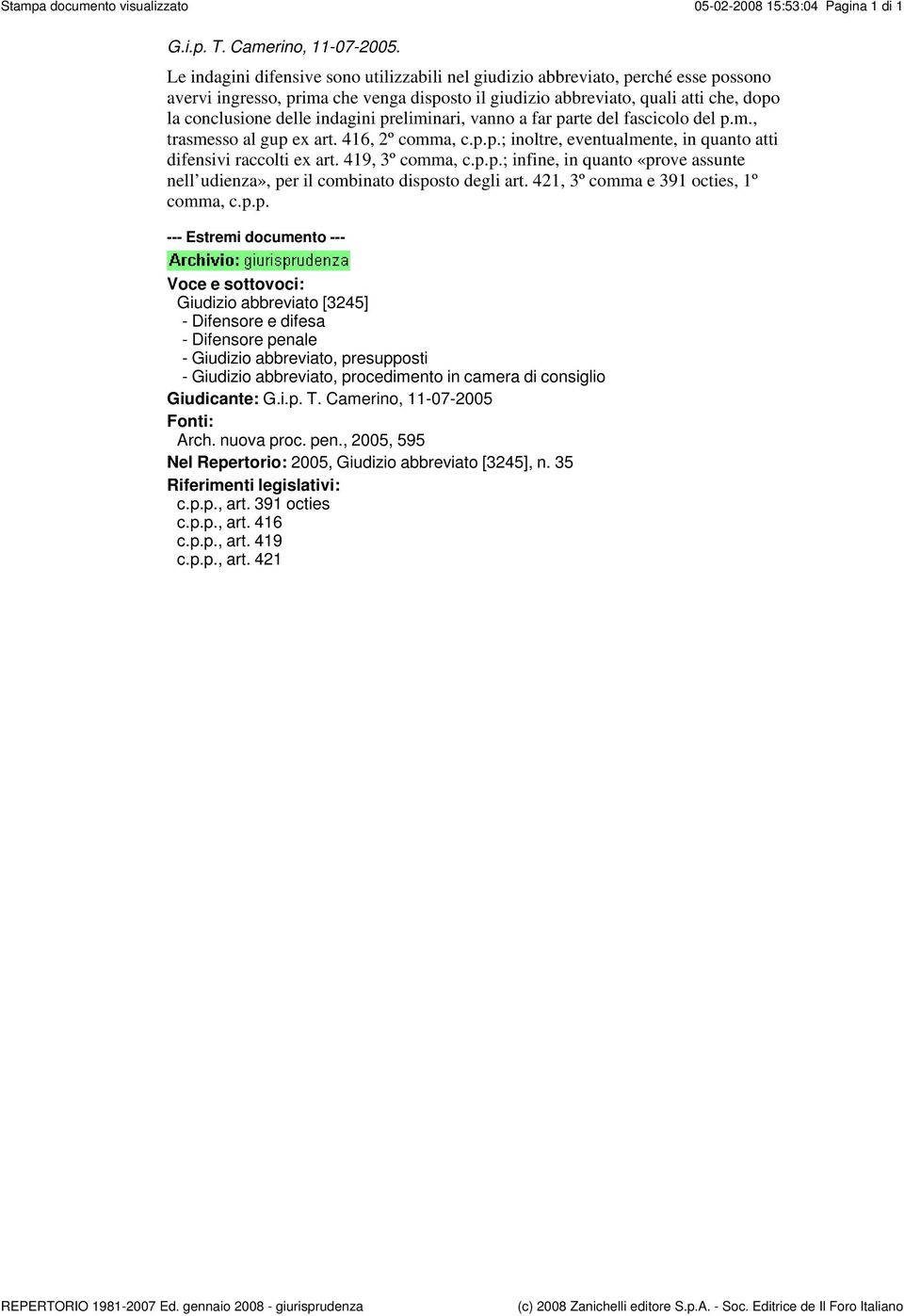 indagini preliminari, vanno a far parte del fascicolo del p.m., trasmesso al gup ex art. 416, 2º comma, c.p.p.; inoltre, eventualmente, in quanto atti difensivi raccolti ex art. 419, 3º comma, c.p.p.; infine, in quanto «prove assunte nell udienza», per il combinato disposto degli art.