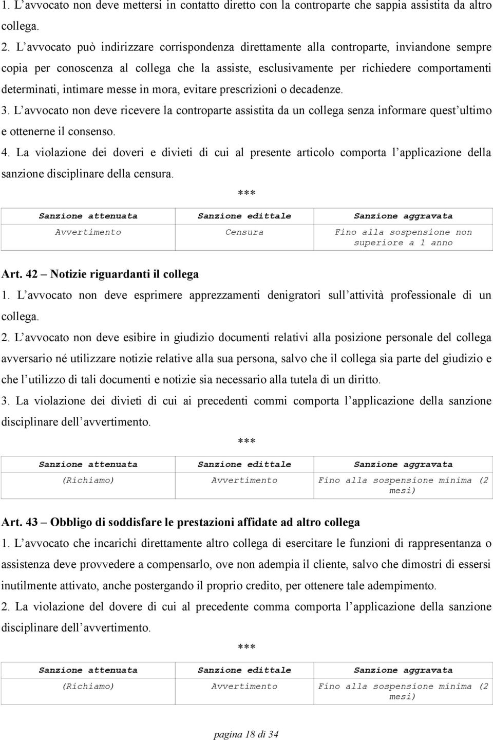 intimare messe in mora, evitare prescrizioni o decadenze. 3. L avvocato non deve ricevere la controparte assistita da un collega senza informare quest ultimo e ottenerne il consenso. 4.