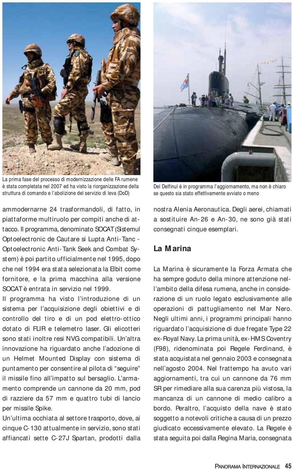 Il programma, denominato SOCAT (Sistemul Optoelectronic de Cautare si Lupta Anti-Tanc - Optoelectronic Anti-Tank Seek and Combat System) è poi partito ufficialmente nel 1995, dopo che nel 1994 era