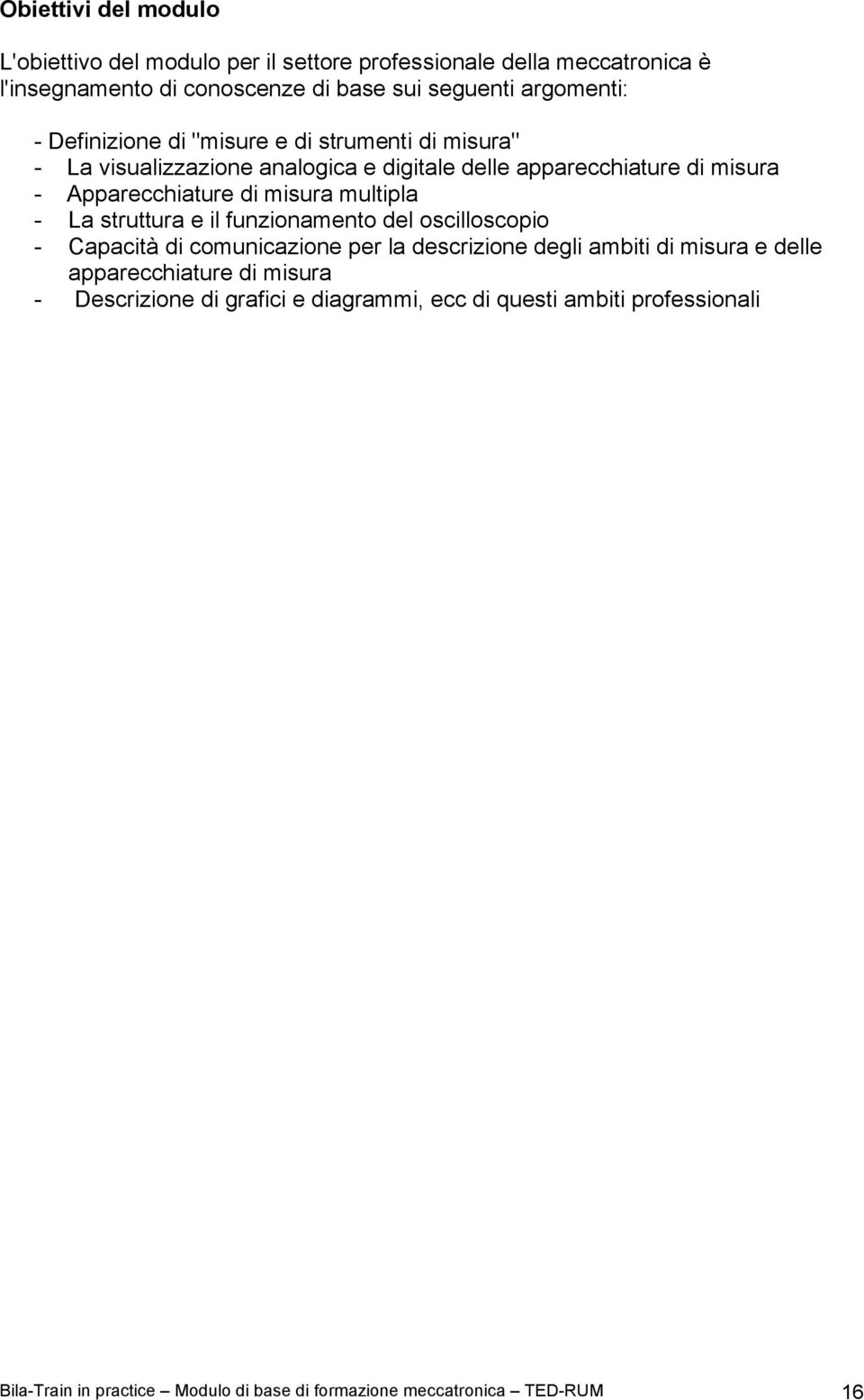 multipla - La struttura e il funzionamento del oscilloscopio - Capacità di comunicazione per la descrizione degli ambiti di misura e delle apparecchiature