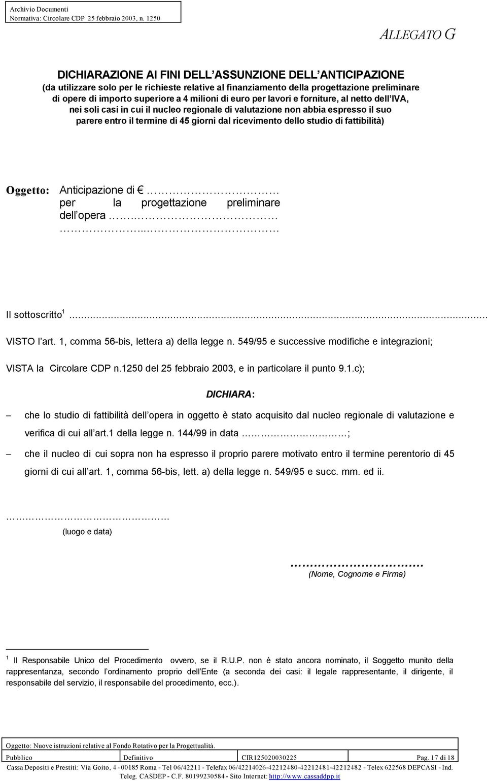 studio di fattibilità) Oggetto: Anticipazione di per la progettazione preliminare dell opera.... Il sottoscritto 1... VISTO l art. 1, comma 56-bis, lettera a) della legge n.