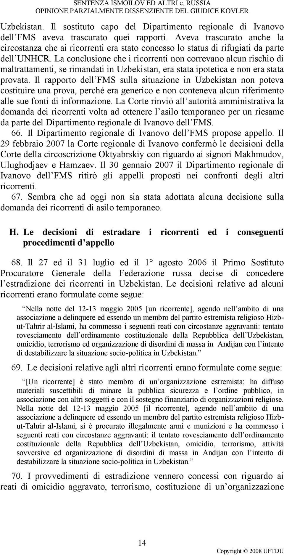 La conclusione che i ricorrenti non correvano alcun rischio di maltrattamenti, se rimandati in Uzbekistan, era stata ipotetica e non era stata provata.