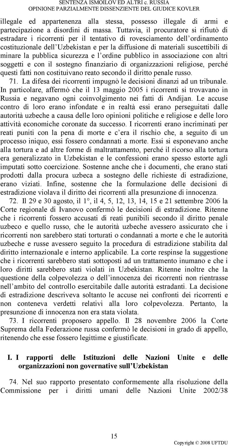 la pubblica sicurezza e l ordine pubblico in associazione con altri soggetti e con il sostegno finanziario di organizzazioni religiose, perché questi fatti non costituivano reato secondo il diritto