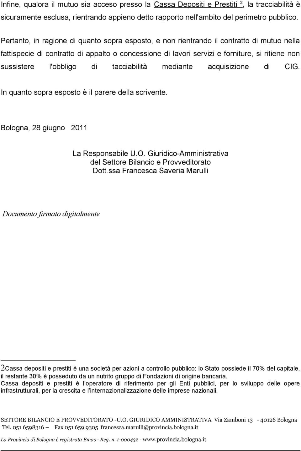 l'obbligo di tacciabilità mediante acquisizione di CIG. In quanto sopra esposto è il parere della scrivente. Bologna, 28 giugno 2011 La Responsabile U.O.