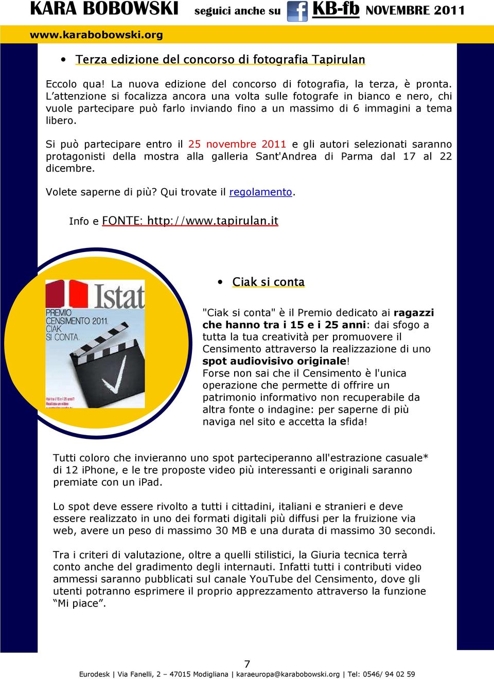 Si può partecipare entro il 25 novembre 2011 e gli autori selezionati saranno protagonisti della mostra alla galleria Sant'Andrea di Parma dal 17 al 22 dicembre. Volete saperne di più?